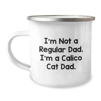 Load image into Gallery viewer, Funny Calico Cat Dad Gifts from Men to Calico Cat Lovers on Christmas Unique Gifts - Calico Cat Camping Mug - I&#39;m Not A Regular Dad. I&#39;m A Calico Cat Dad. - Image 1
