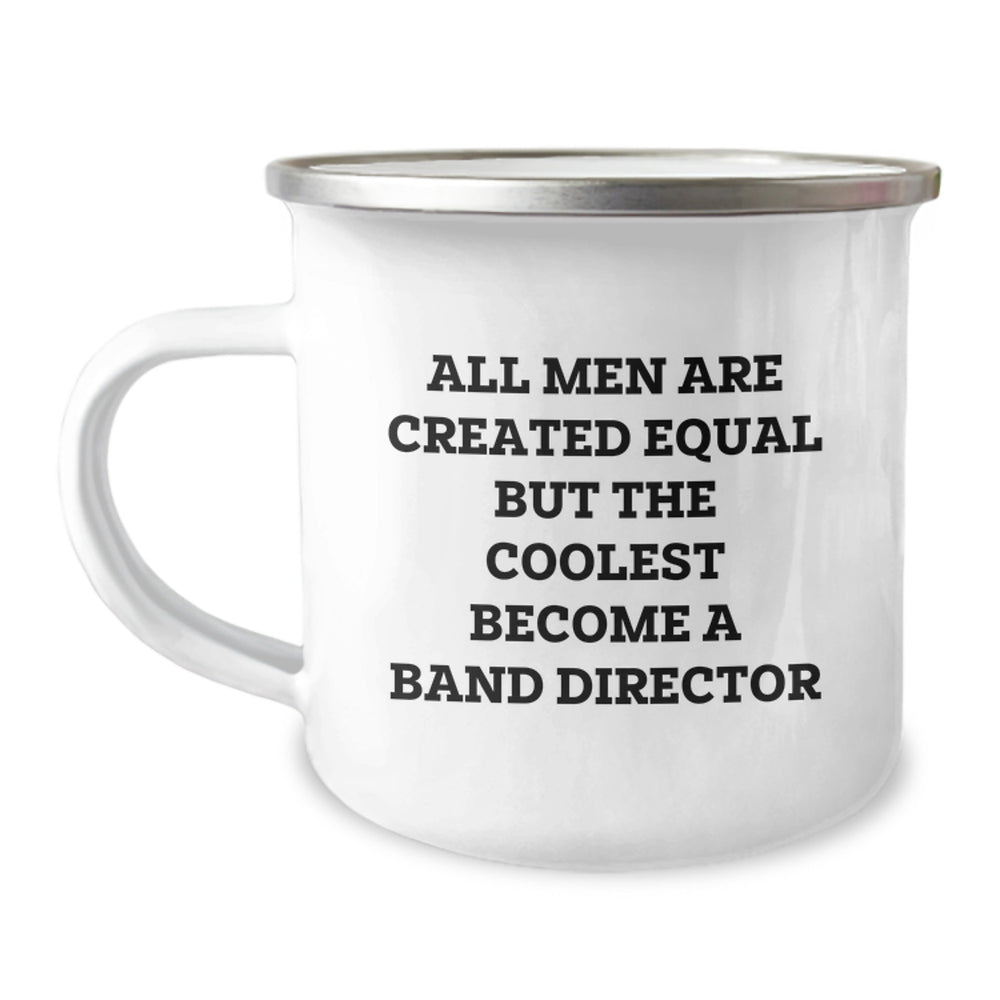 Funny Band Director Birthday Unique Gifts from Friends - All Men Are Created Equal But The Coolest Become A Band Director Quote Camping Mug for Him - Image 1