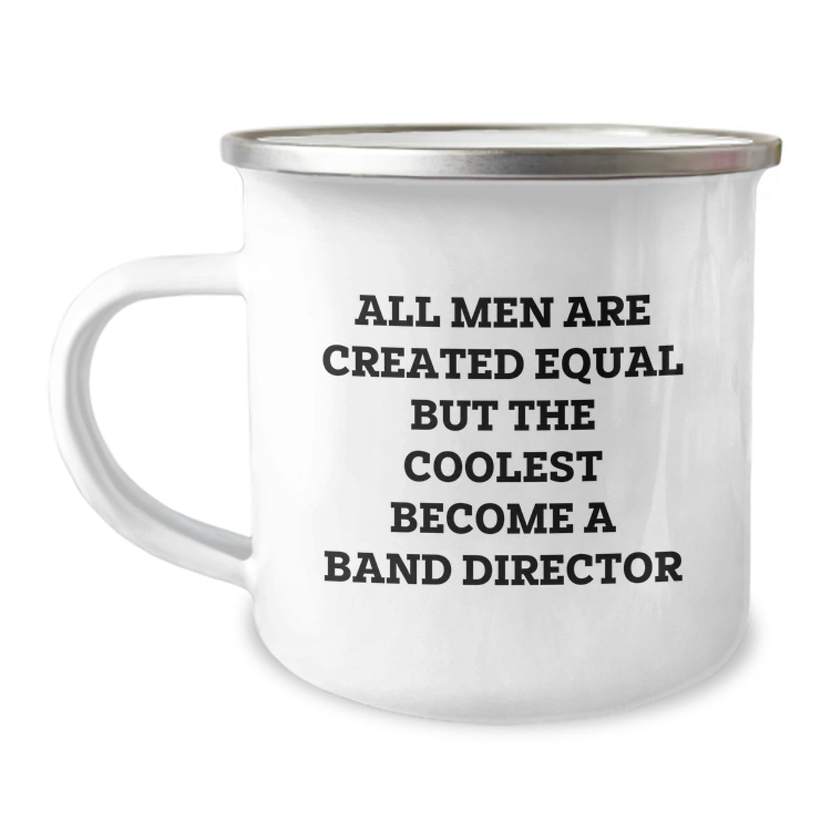 Funny Band Director Birthday Unique Gifts from Friends - All Men Are Created Equal But The Coolest Become A Band Director Quote Camping Mug for Him - Image 1
