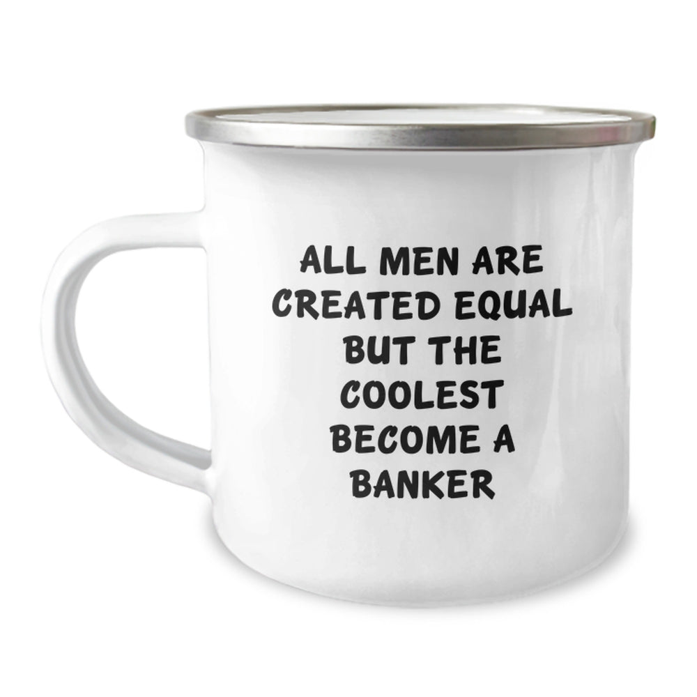 Funny Banker Gifts for Men from Friends and Family - 'All Men Are Created Equal But The Coolest Become A Banker' Quote on Camping Mug - Image 1
