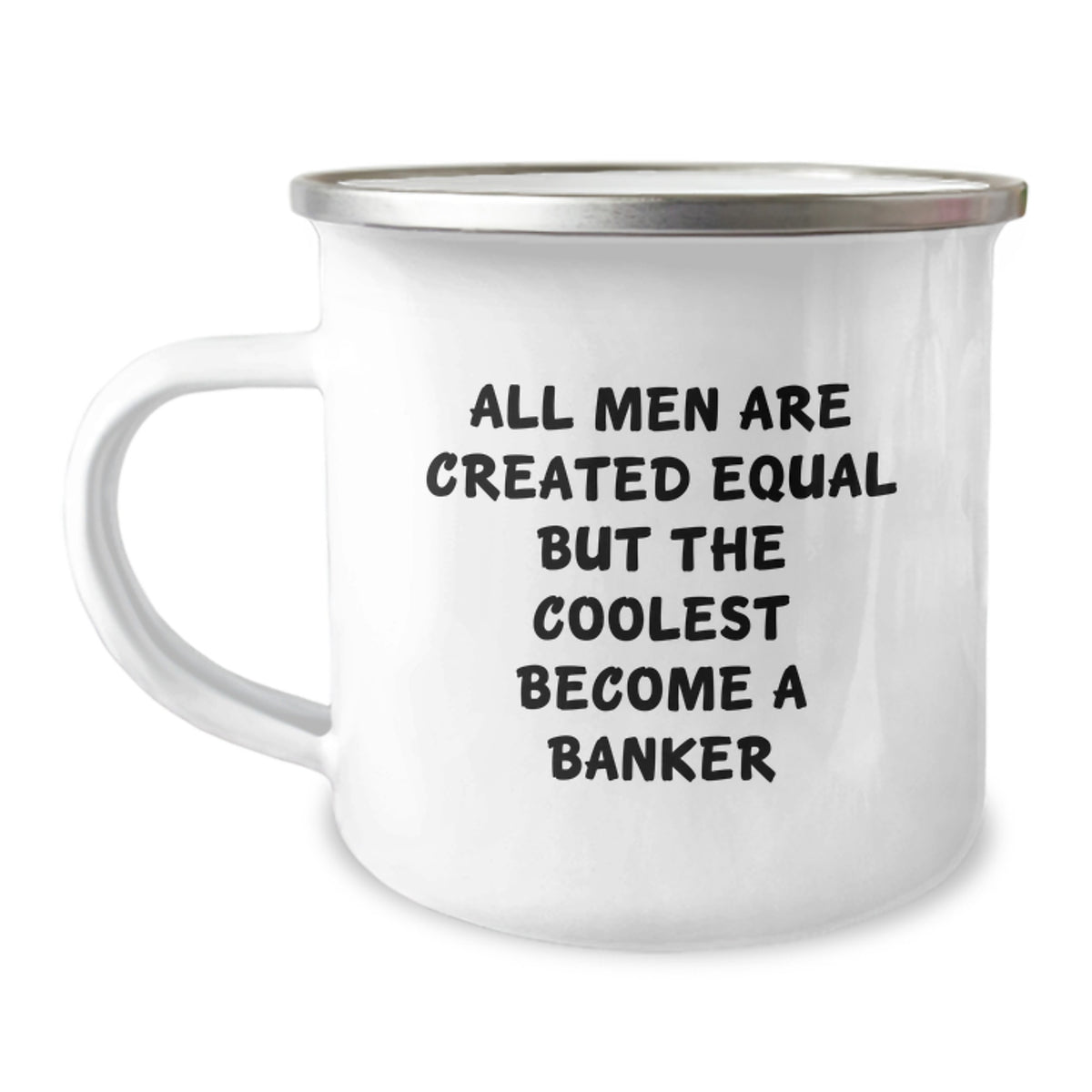 Funny Banker Gifts for Men from Friends and Family - 'All Men Are Created Equal But The Coolest Become A Banker' Quote on Camping Mug - Image 1