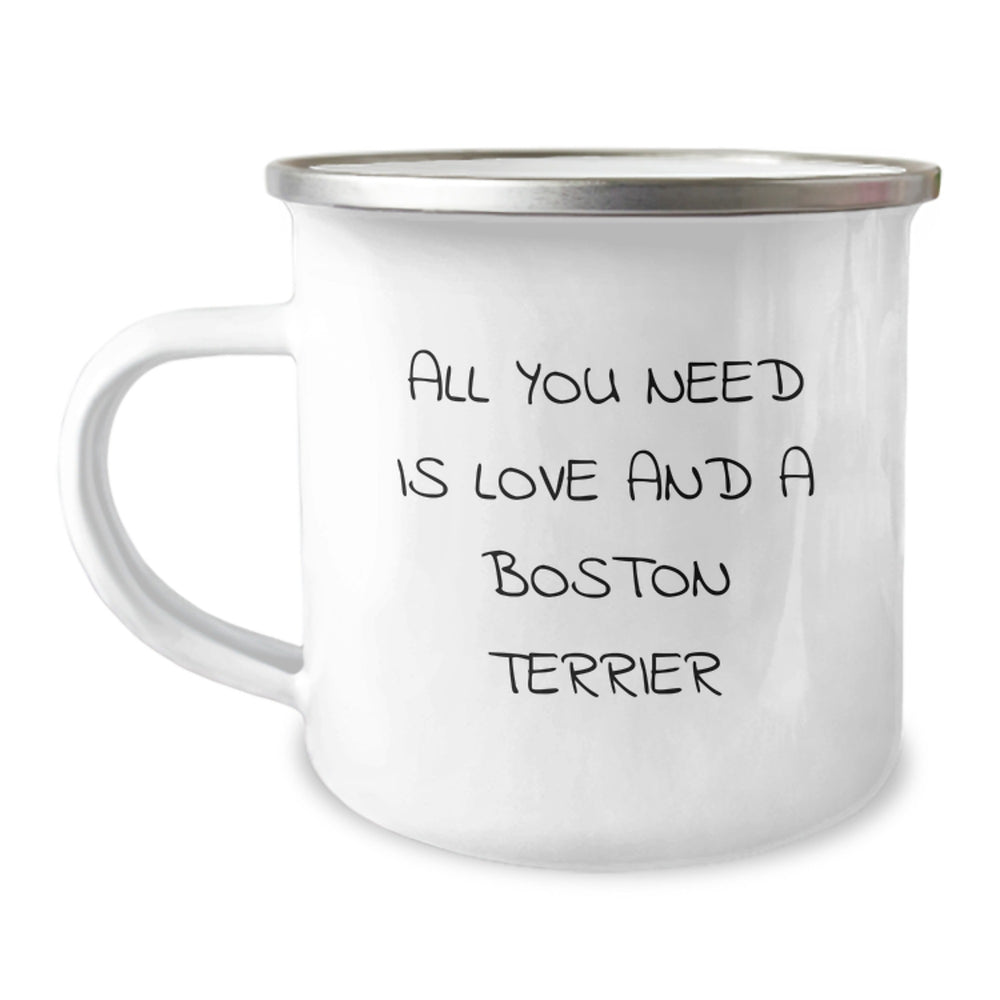 Boston Terrier Dog Lover Camping Mug, Funny Quote 'All You Need Is Love And A Boston Terrier', Gifts from Friends to Family - Image 1