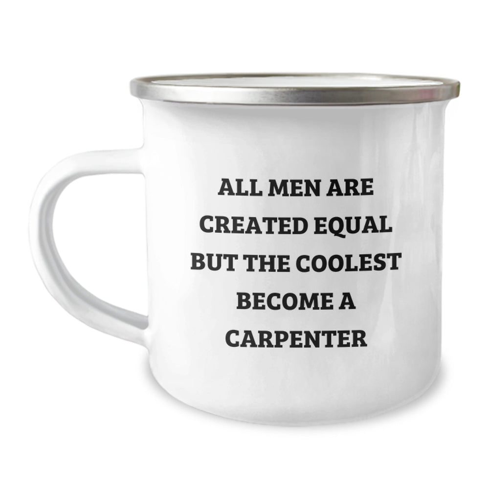 Funny Carpenter Gifts from Friends for Birthday, 'All Men Are Created Equal But The Coolest Become A Carpenter' Camping Mug, 12 oz Stainless Steel with Enamel Finish - Image 1