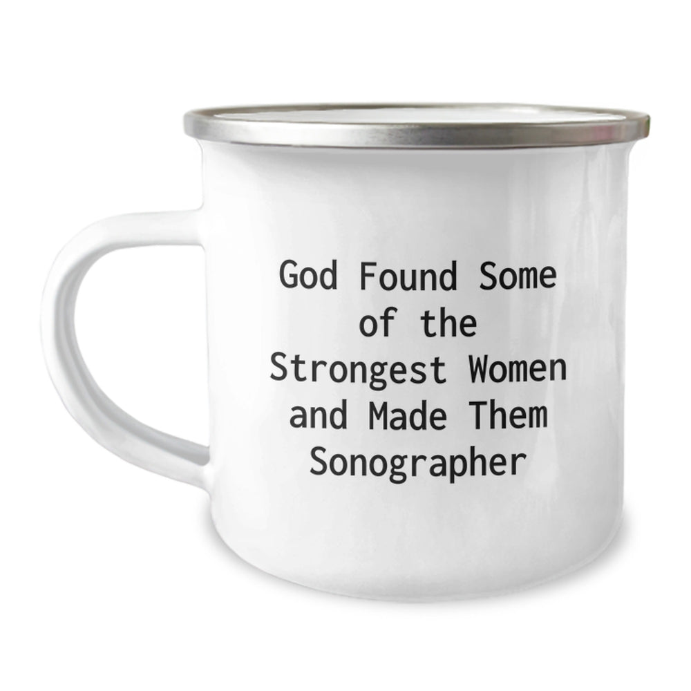 Funny Sonographer Gifts from Friends to Sonographer, Inspirational Camping Mug for Graduation, 'God Found Some Of The Strongest Women And Made Them Sonographer' - Image 1