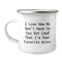 Load image into Gallery viewer, Funny Actor Gifts for Men - Actor Camping Mug I Love How We Don't Have To Say Out Loud That I'm Your Favorite Actor, Christmas Unique Gifts from Friends to Actor Enthusiasts - Image 1