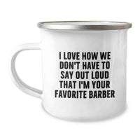 Load image into Gallery viewer, Funny Barber Gifts from Friends for Men - I Love How We Don't Have To Say Out Loud That I'm Your Favorite Barber Camping Mug, Graduation Unique Gifts for Favorite Barber - Image 1