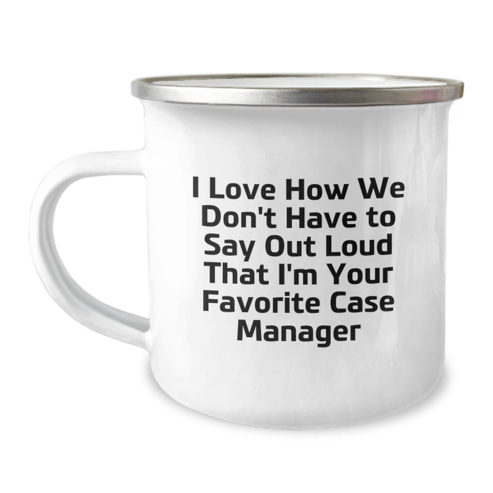 Funny Case Manager Gifts, Camping Mug for Case Manager, Gifts from Friends and Family for Graduation - I Love How We Don't Have To Say Out Loud That I'm Your Favorite Case Manager - Image 1