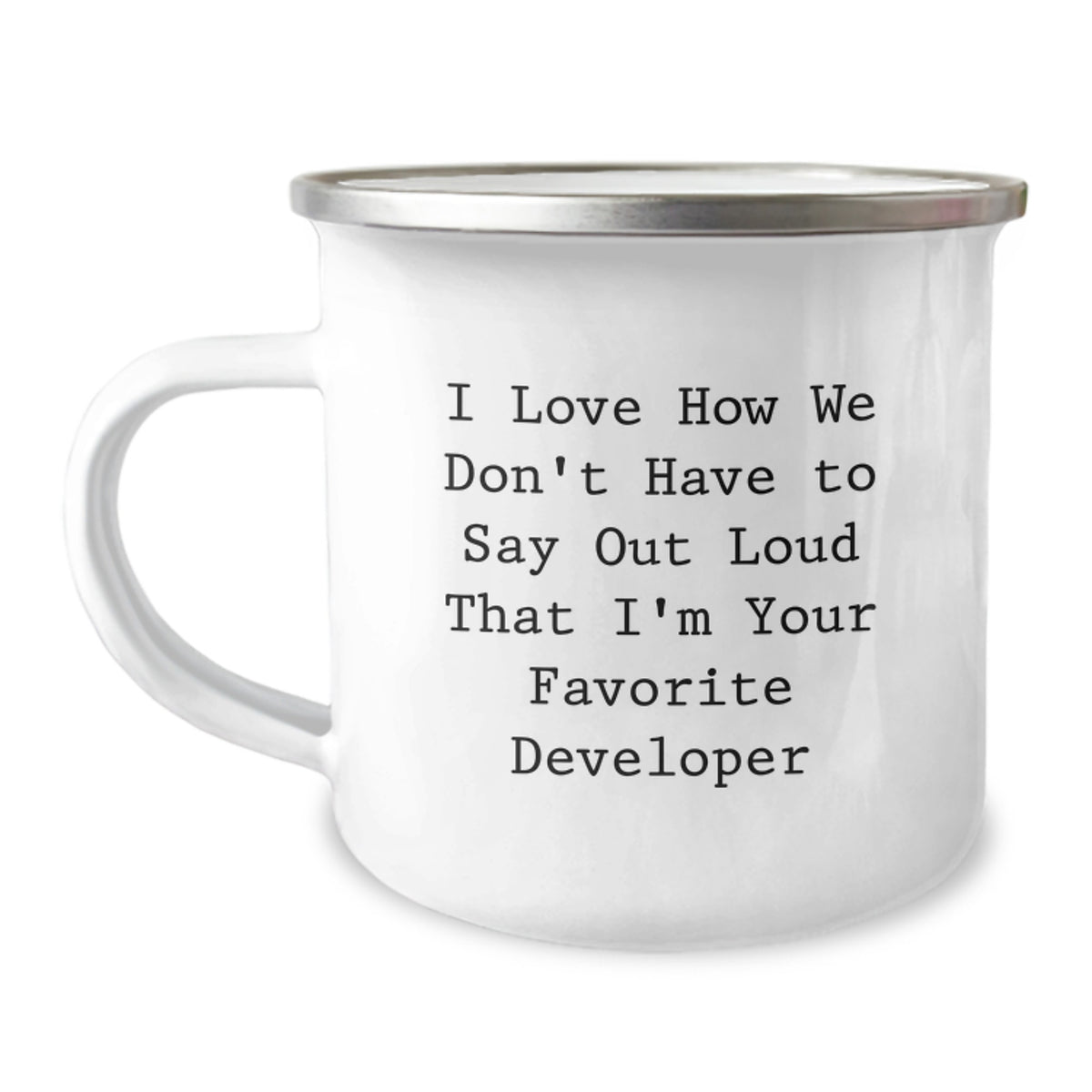 Funny Developer Gifts from Friends - I Love How We Don't Have To Say Out Loud That I'm Your Favorite Developer, Unique Graduation Gifts for Developer, Camping Mug - Image 1