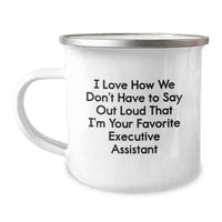 Load image into Gallery viewer, Funny Executive Assistant Gifts from Friends for Graduation, I Love How We Don&#39;t Have To Say Out Loud That I&#39;m Your Favorite Executive Assistant Camping Mug - Image 1
