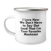 Load image into Gallery viewer, Funny Machinist Gifts from Friends, Unique Graduation Unique Gifts for Machinist Men, Funny Camping Mug with I Love How We Don't Have To Say Out Loud That I'm Your Favorite Machinist Quote - Image 1