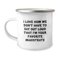 Load image into Gallery viewer, Funny Magistrate Gifts for Men, Unique Camping Mug with I Love How We Don't Have To Say Out Loud That I'm Your Favorite Magistrate Quote, Perfect Graduation Present - Image 1