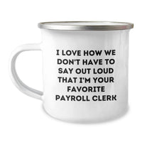 Load image into Gallery viewer, Funny Payroll Clerk Gifts, Men, Coworkers, Family Unique Christmas Memorable Presents, Camping Mug, 'I Love How We Don't Have To Say Out Loud That I'm Your Favorite Payroll Clerk' - Image 1