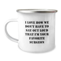 Load image into Gallery viewer, Funny Surprise Gifts from Family to Favorite Surgeon, Birthday Unique Gifts for Men Surgeon, Funny Camping Mug with I Love How We Don't Have To Say Out Loud That I'm Your Favorite Surgeon Quote - Image 1