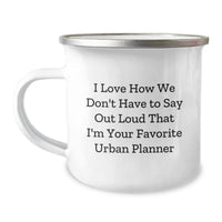 Load image into Gallery viewer, Funny Urban Planner Gifts from Friends for Birthday, Camping Mug, I Love How We Don't Have To Say Out Loud That I'm Your Favorite Urban Planner - 12 oz Stainless Steel with Enamel Finish - Image 1