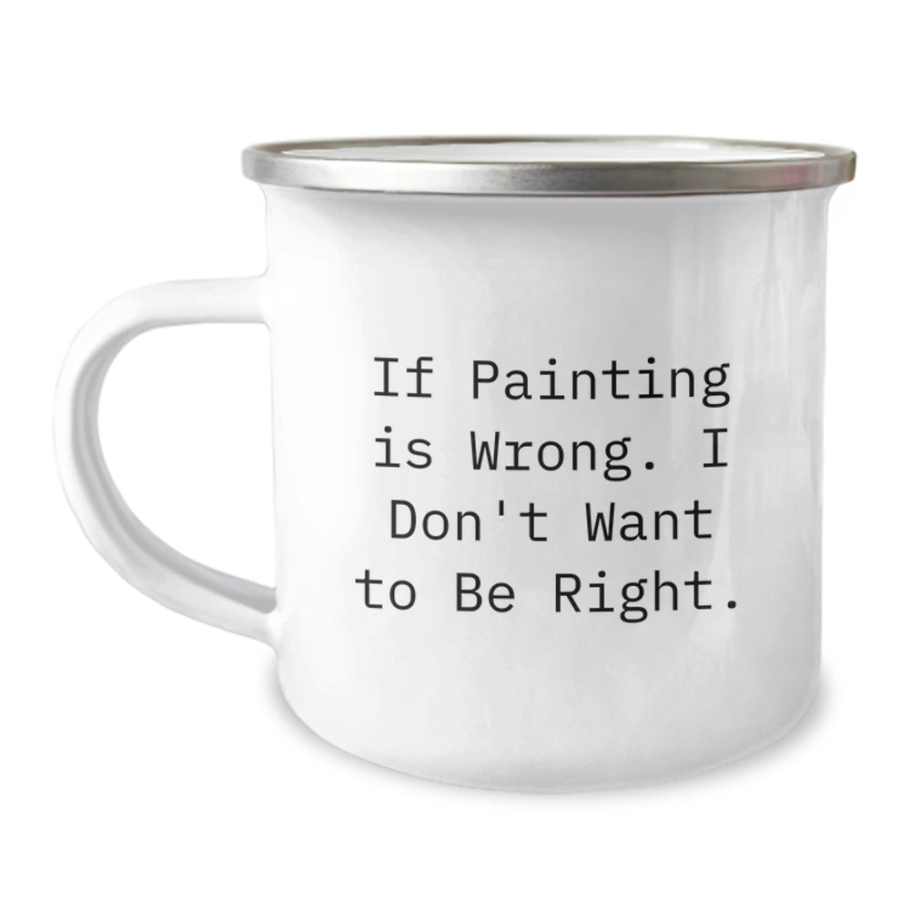 Funny Painting Gifts for Men Friends from - 'If Painting Is Wrong. I Don't Want To Be Right.' Graduation Mugs - Image 1