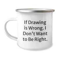 Load image into Gallery viewer, Funny Drawing Gifts for Men from Friends, Unique Camping Mug for Graduation &#39;If Drawing Is Wrong. I Don&#39;t Want To Be Right.&#39; - Image 1
