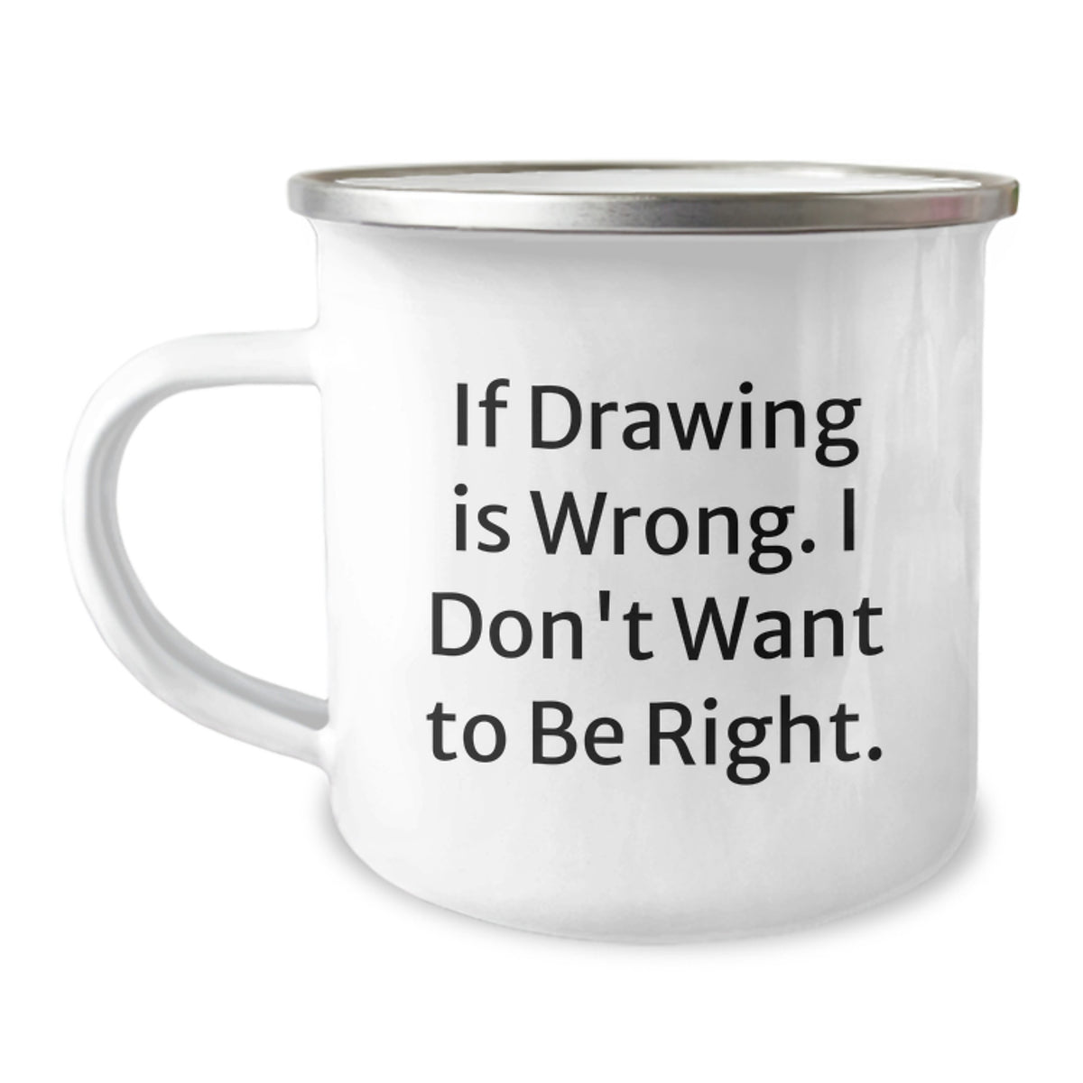 Funny Drawing Gifts for Men from Friends, Unique Camping Mug for Graduation 'If Drawing Is Wrong. I Don't Want To Be Right.' - Image 1