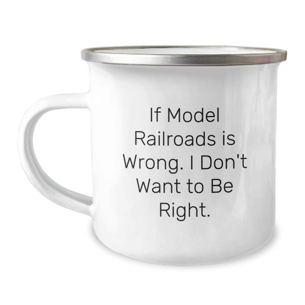 Funny Model Railroads Gifts for Men Friends Coworkers Family - If Model Railroads Is Wrong. I Don't Want To Be Right. Graduation Unique Gifts from Men to Model Railroads Enthusiasts - Image 1