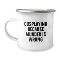 Load image into Gallery viewer, Funny Cosplaying Gifts for Graduation, Camping Mug with Quote 'Cosplaying Because Murder Is Wrong' for Men, Women, Family, Friends, Coworkers - Image 1