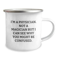 Load image into Gallery viewer, Funny Physician Gifts for Men Birthday Unique Gifts from Friends and Family - I'm A Physician. Not A Magician But I Can See Why You Might Be Confused. Camping Mug - Image 2