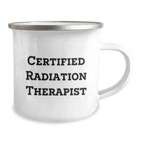 Load image into Gallery viewer, Funny Radiation Therapist Gifts from Friends for Graduation Unique Gifts, Radiation Therapist Camping Mug with Quote &#39;Certified Radiation Therapist&#39;, 12 oz Stainless Steel with Enamel Finish - Image 2
