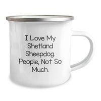 Load image into Gallery viewer, Funny Shetland Sheepdog Mugs for Shetland Sheepdog Lovers, Camping Mugs, Birthday Unique Gifts from Friends, Family - I Love My Shetland Sheepdog People Not So Much - Image 2