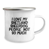 Load image into Gallery viewer, Funny Shetland Sheepdog Camping Mug Gifts from Friends for Birthday Love - 'I Love My Shetland Sheepdog. People, Not So Much.' - Image 2