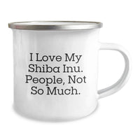 Load image into Gallery viewer, Funny Shiba Inu Dog Gifts for Birthday - Gifts from Men to Family - Camping Mug 'I Love My Shiba Inu. People, Not So Much.' - Image 2