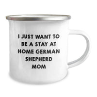 Load image into Gallery viewer, Funny German Shepherd Dog Camping Mug Gifts from Family, Friends, Women, Men - I Just Want To Be A Stay At Home German Shepherd Mom Valentine's Unique - Image 2