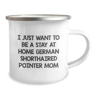 Load image into Gallery viewer, German Shorthaired Pointer Dog Camping Mugs for Her - Funny Christmas Unique Gifts from Mom to Daughter - I Just Want To Be A Stay At Home German Shorthaired Pointer Mom Mug - Image 2