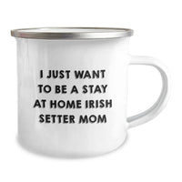 Load image into Gallery viewer, Irish Setter Dog Mom Gifts, I Just Want To Be A Stay At Home Irish Setter Mom, Funny Camping Mug for Graduation, Gifts from Mom, Gifts for Irish Setter Dog Owners - Image 2
