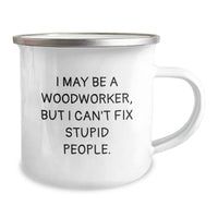 Load image into Gallery viewer, Funny Woodworker Gifts from Friends for Him, Camping Mug for Birthday, &#39;I May Be A Woodworker, But I Can&#39;t Fix Stupid People.&#39; - Image 2
