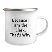 Load image into Gallery viewer, Funny Clerk Gifts from Family - Graduation Unique Camping Mug Because I Am The Clerk That's Why - Image 2
