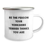 Load image into Gallery viewer, Funny Yorkshire Terrier Dog Gifts for Men, Yorkshire Terrier Dog Camping Mug, Be The Person Your Yorkshire Terrier Thinks You Are, Birthday Unique Gifts from Friends - Image 2