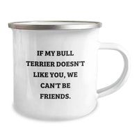 Load image into Gallery viewer, Funny Bull Terrier Dog Lover&#39;s Camping Mug Gifts from Friends - &#39;If My Bull Terrier Doesn&#39;t Like You, We Can&#39;t Be Friends.&#39; for Bull Terrier Dog Owners Birthday Unique Gifts - Image 2
