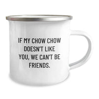 Load image into Gallery viewer, Chow Chow Dog Lovers Gifts from Friends for Birthday Unique Camping Mugs, Funny Quote &#39;If My Chow Chow Doesn&#39;t Like You, We Can&#39;t Be Friends.&#39;-inspired, 12 oz Stainless Steel with Enamel Finish - Image 2

