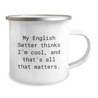 Load image into Gallery viewer, Funny English Setter Dog Camping Mug Gifts for Him from Her - &#39;My English Setter Thinks I&#39;m Cool, And That&#39;s All That Matters.&#39; Birthday Unique Gifts - Image 2
