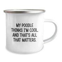 Load image into Gallery viewer, Funny Poodle Dog Camping Mug Gifts for Poodle Dog Lovers, Birthday Unique Gifts from Friends, Family, Men, Women, Coworkers - &#39;My Poodle Thinks I&#39;m Cool, And That&#39;s All That Matters.&#39; - Image 2
