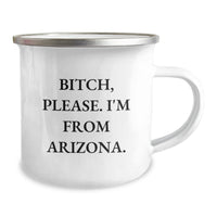Load image into Gallery viewer, Arizona Gift for Friends, Funny Camping Mug with &#39;B-tch, Please. I&#39;m From Arizona.&#39; Quote, Gifts from Friends for Birthday - Image 2
