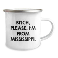Load image into Gallery viewer, Funny Mississippi Camping Mug - Gifts from Friends, Family, or Coworkers - B-tch, Please. I&#39;m From Mississippi. - Birthday Unique Gifts - Image 2
