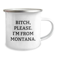Load image into Gallery viewer, Funny Montana Camping Mug Gifts from Friends for Birthday, &#39;B-tch, Please. I&#39;m From Montana.&#39; - Image 2
