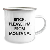 Load image into Gallery viewer, Montana Gifts from Friends for Birthday, B-tch, Please. I&#39;m From Montana., Funny Camping Mug, 12 oz Stainless Steel - Image 2
