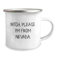 Load image into Gallery viewer, Nevada Camping Mug, Funny Quote, &#39;B-tch, Please. I&#39;m From Nevada.&#39; - Gifts from Friends for Birthday Celebration - 12 oz Stainless Steel with Enamel Finish - Image 2
