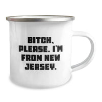 Load image into Gallery viewer, New Jersey Camping Mug, Funny Quote for Birthday Unique Gifts from Friends or Family, &#39;B-tch, Please. I&#39;m From New Jersey.&#39; - Image 2
