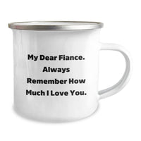 Load image into Gallery viewer, Funny Fiance Gifts - My Dear Fiance, Always Remember How Much I Love You. 12 oz Camping Mug, Gifts from Friends, Birthday Unique Gifts for Fiance - Image 2
