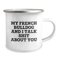 Load image into Gallery viewer, French Bulldog Camping Mugs, Funny Gifts from Friends and Family, &#39;My French Bulldog And I Talk Shit About You&#39; - Unique Christmas Unique Gifts for Men and Women - Image 2

