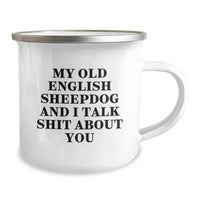 Load image into Gallery viewer, Funny Old English Sheepdog Gifts - My Old English Sheepdog And I Talk Shit About You Camping Mug for Birthday with Stainless Steel Finish - Image 2
