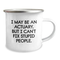 Load image into Gallery viewer, Funny Actuary Gifts for Men - I May Be An Actuary, But I Can&#39;t Fix Stupid People. Camping Mug Unique Gifts from Friends to Actuary - Image 2
