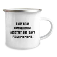 Load image into Gallery viewer, Funny Administrative Assistant Gifts for Men, Women, Friends, Coworkers, and Family - &#39;I May Be An Administrative Assistant, But I Can&#39;t Fix Stupid People.&#39; Camping Mug - Birthday Unique Gift Ideas - Image 2
