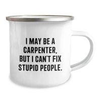 Load image into Gallery viewer, Funny Gifts from Friends for the Carpenter Men, Unique Camping Mug, I May Be a Carpenter But I Cant Fix Stupid People, Christmas Unique Gifts - Image 2
